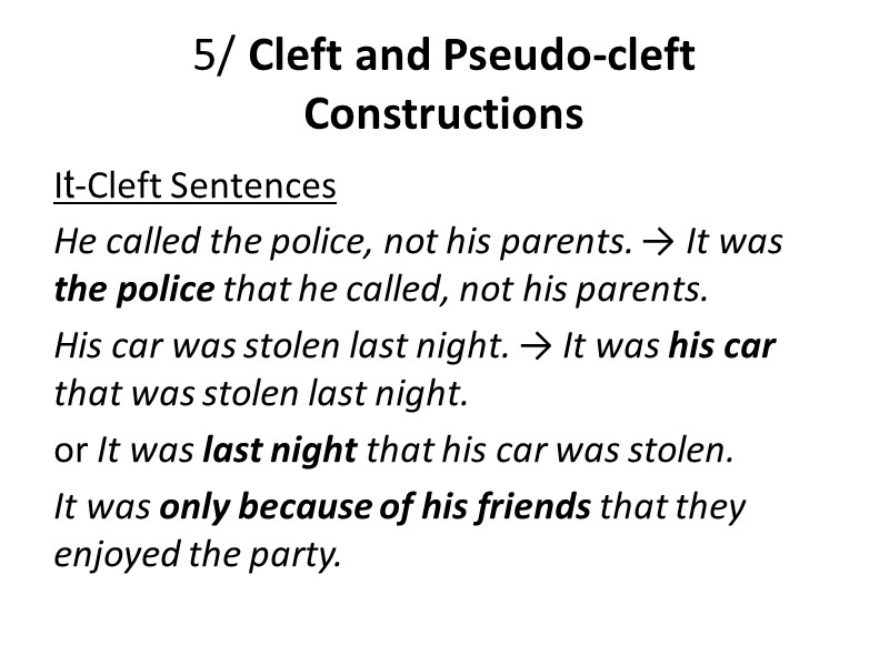 5/ Cleft and Pseudo-cleft Constructions It-Cleft Sentences He called the police, not his parents.